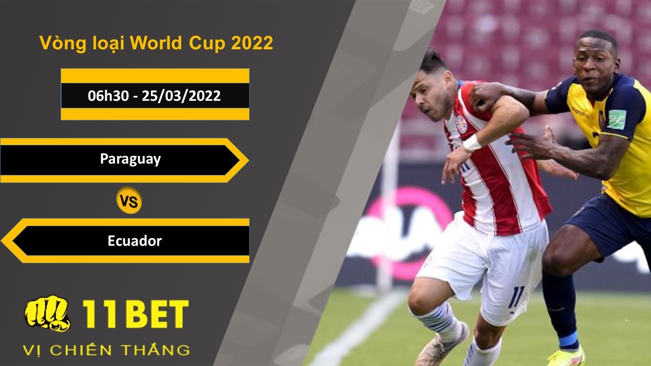 11BET Soi kèo Paraguay vs Ecuador, 06h30, 25/03/2022