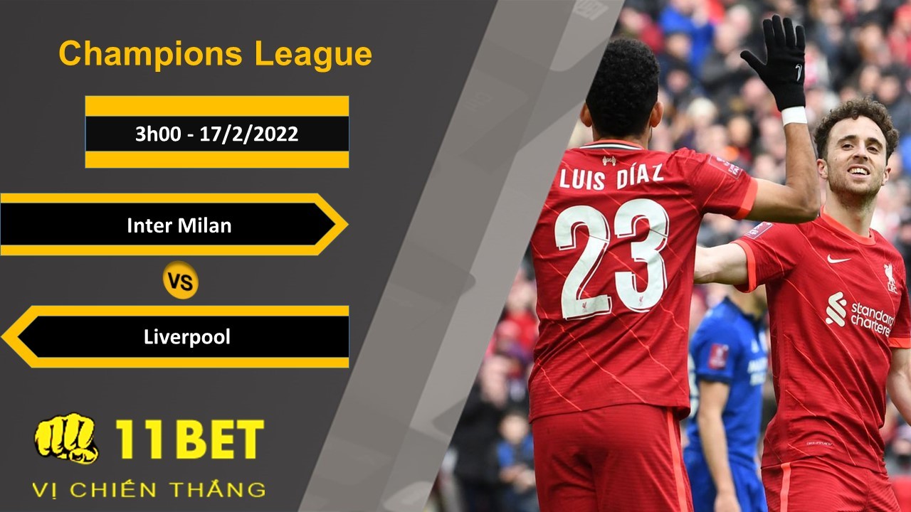 11BET Soi kèo Inter Milan vs Liverpool, 3h00, 17/2/2022