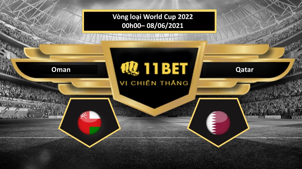 11BET Tip bóng đá Oman vs Qatar , hôm nay 08/06/2021