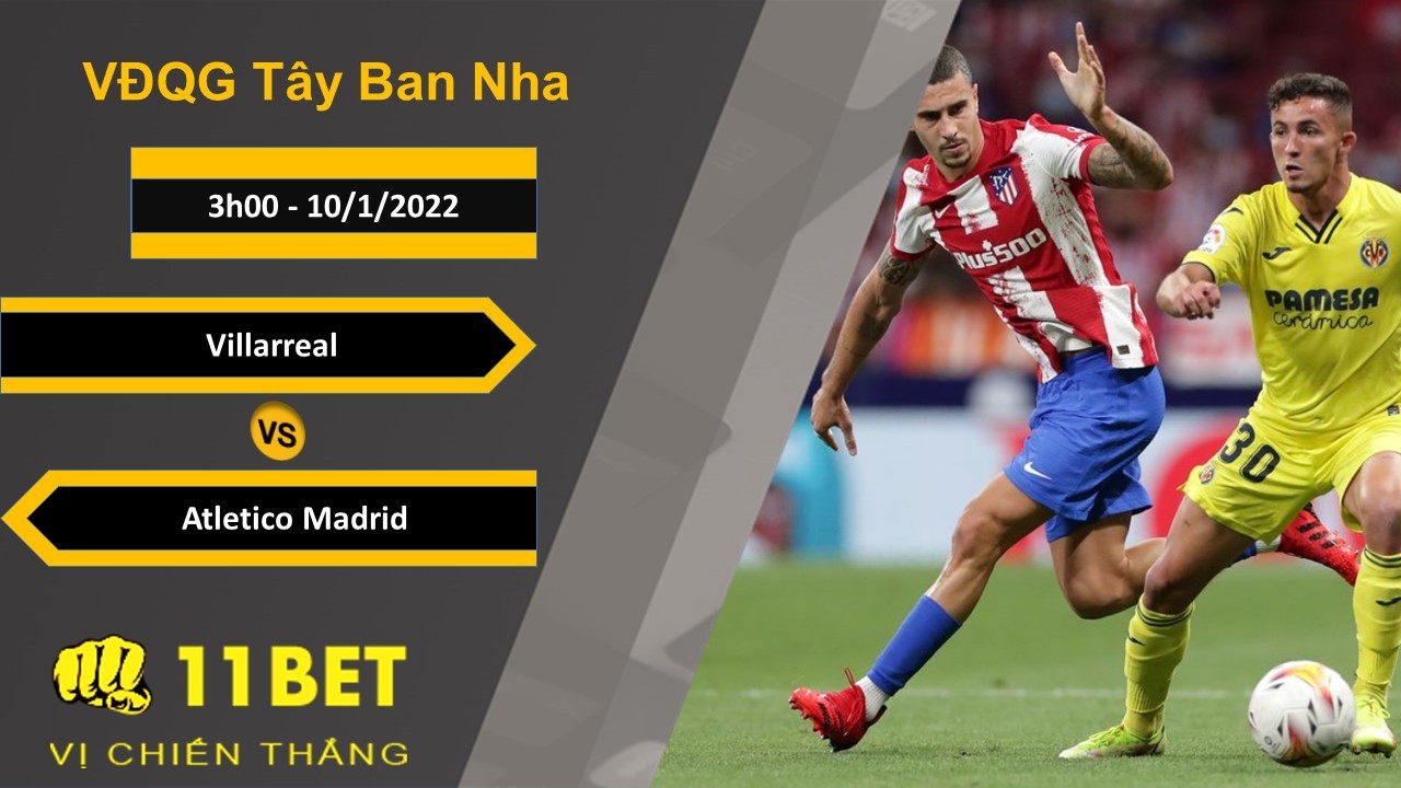 11BET Soi kèo Villarreal vs Atletico Madrid, 3h00, 10/1/2022