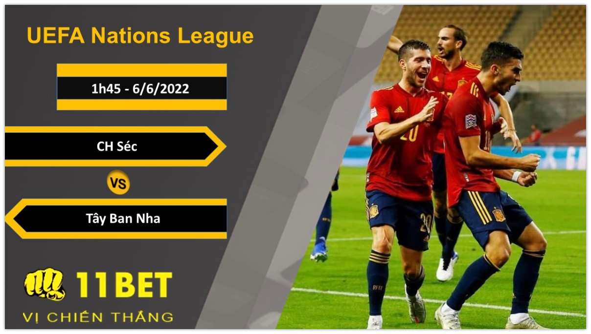 11BET Soi kèo CH Séc vs Tây Ban Nha, 1h45, 6/6/2022