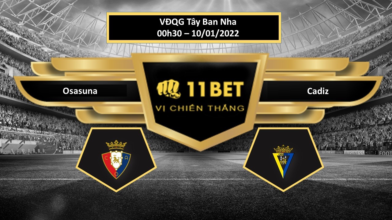 11BET Tip bóng đá Osasuna vs Cadiz , hôm nay 10/01/2022