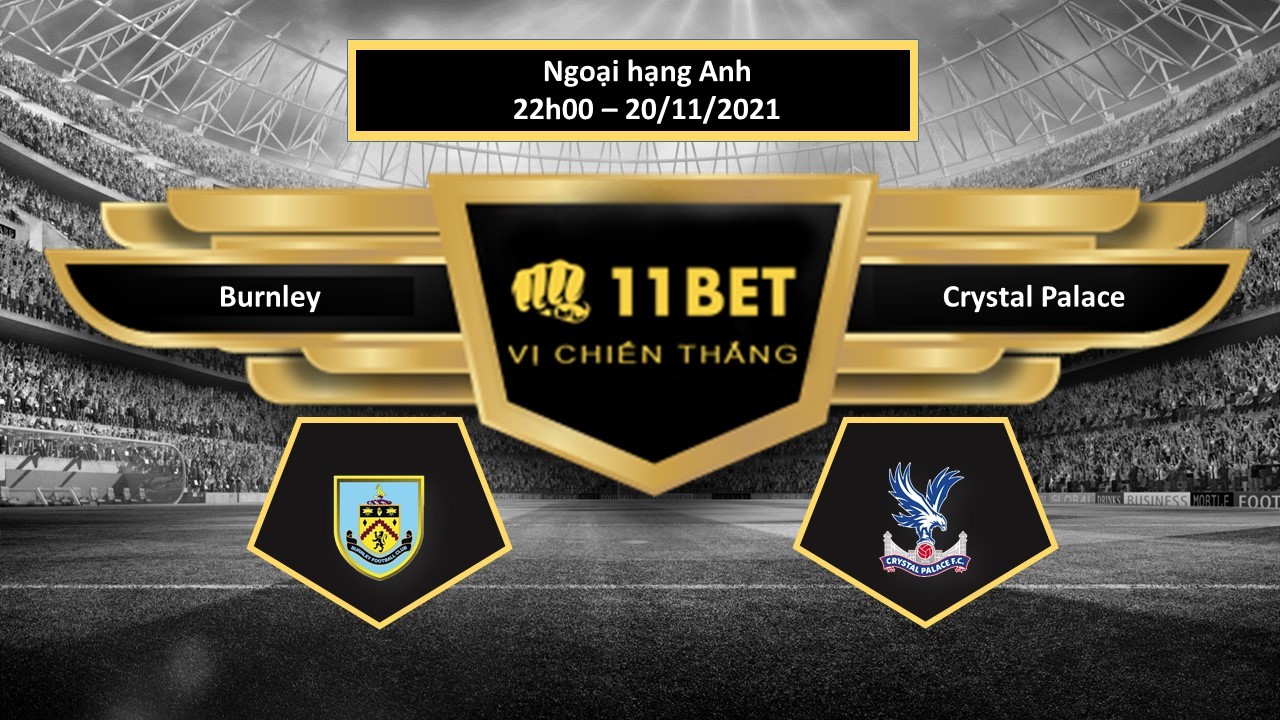 11BET Tip bóng đá Burnley vs Crystal Palace  , hôm nay 20/11/2021