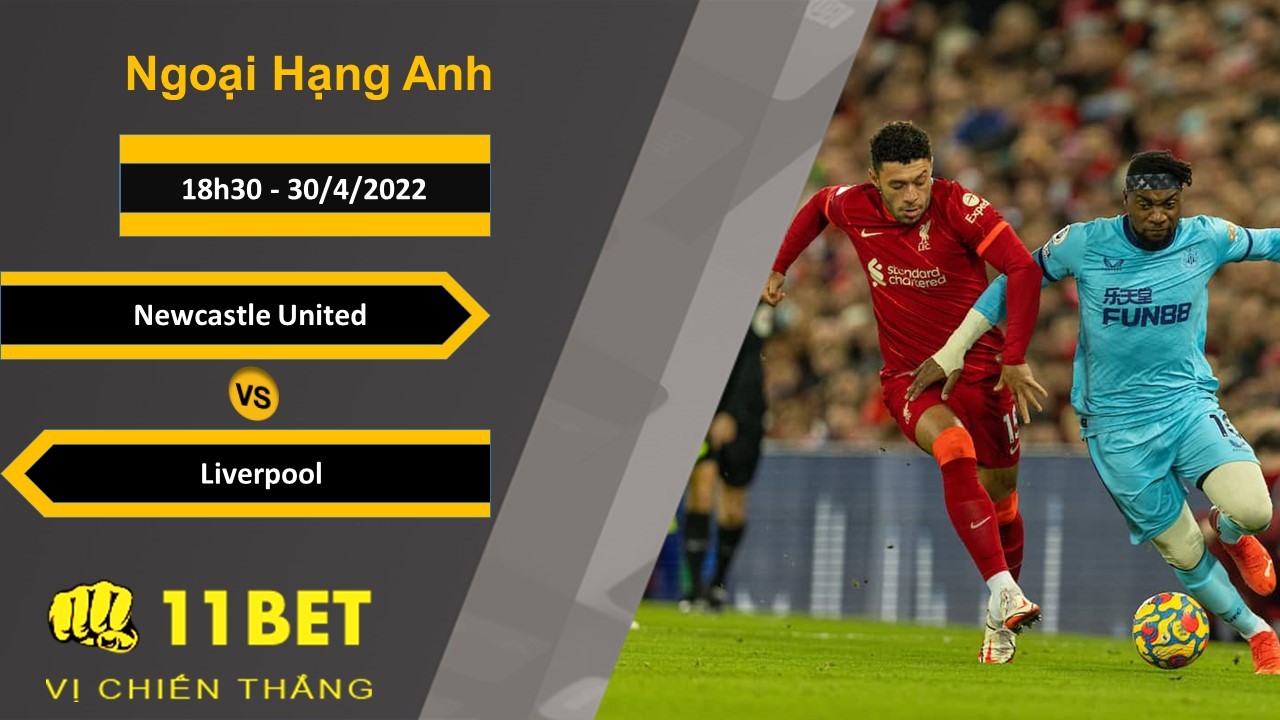 11BET Soi kèo Newcastle United vs Liverpool, 18h30, 30/4/2022