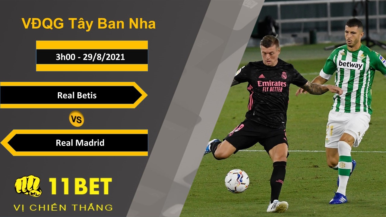 11BET Soi kèo Real Betis vs Real Madrid, 3h00, 29/8/2021