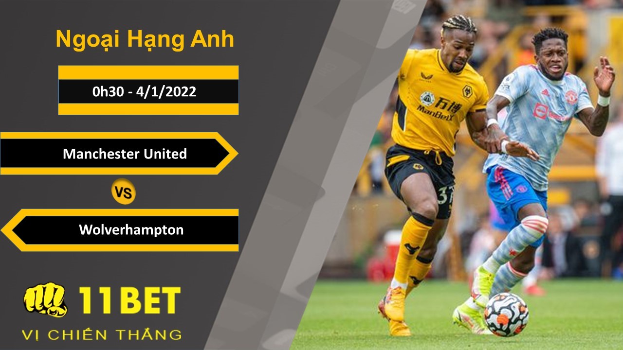 11BET Soi kèo Manchester United vs Wolverhampton, 0h30, 4/1/2022