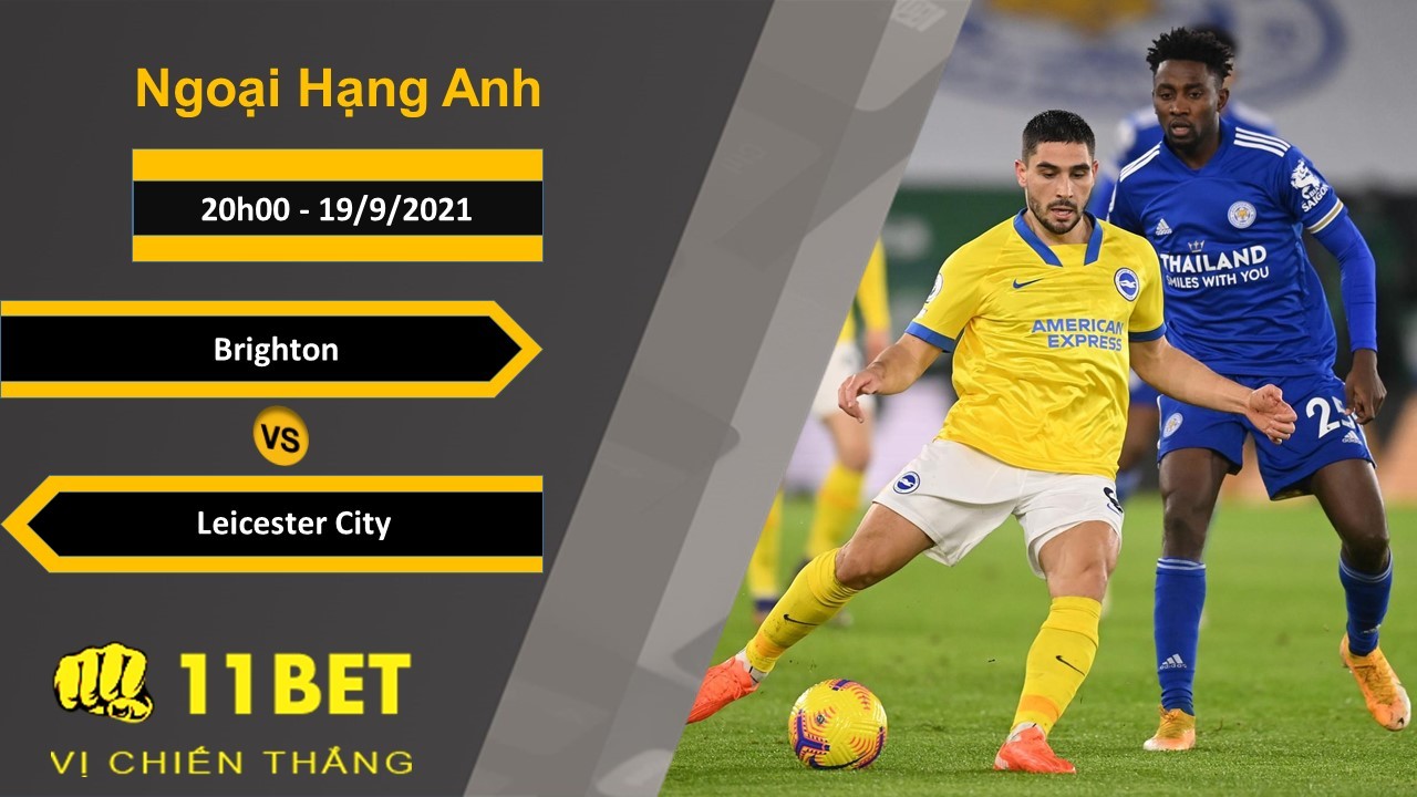 11BET Soi kèo Brighton vs Leicester City, 20h00, 19/9/2021