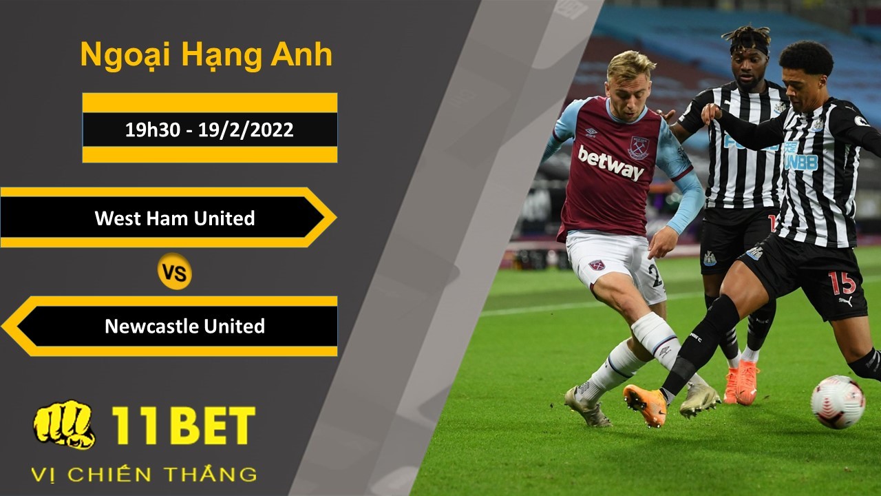 11BET Soi kèo West Ham United vs Newcastle United, 19h30, 19/2/2022