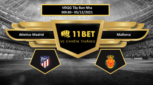 11BET Tip bóng đá Atletico Madrid vs Mallorca ,  hôm nay 05/12/2021
