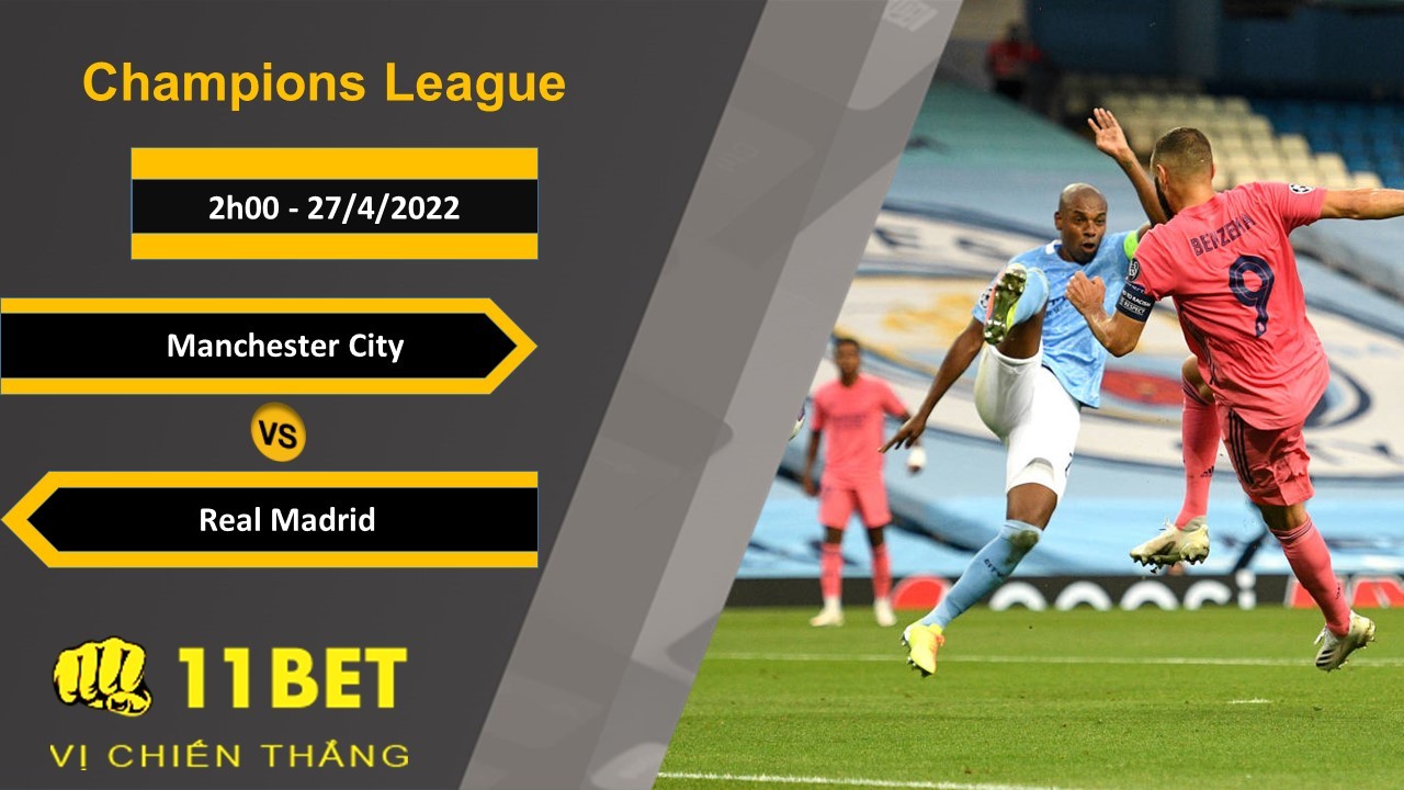 11BET Soi kèo Manchester City vs Real Madrid, 2h00, 27/4/2022