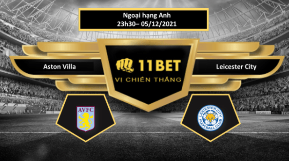 11BET Tip bóng đá Aston Villa vs Leicester City , hôm nay 05/12/2021
