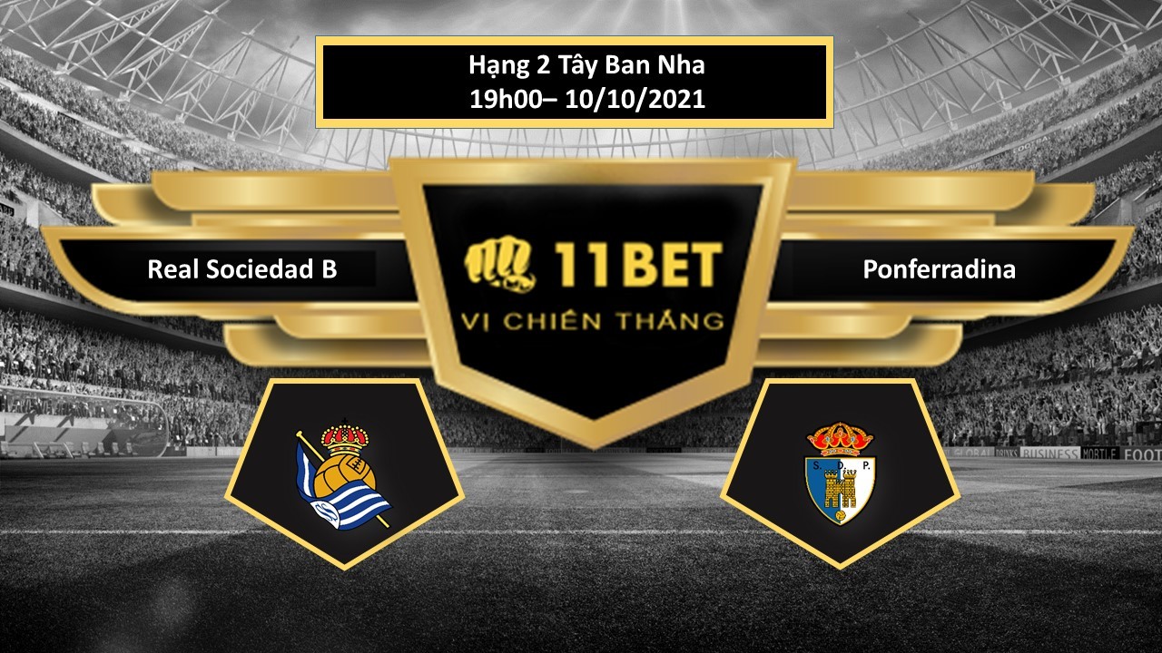 11BET Tip bóng đá Real Sociedad B vs Ponferradina , hôm nay 10/10/2021