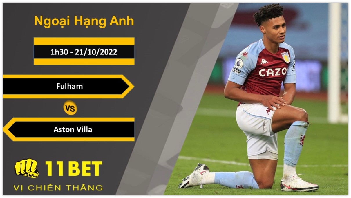11BET Soi kèo Fulham vs Aston Villa, 1h30, 21/10/2022