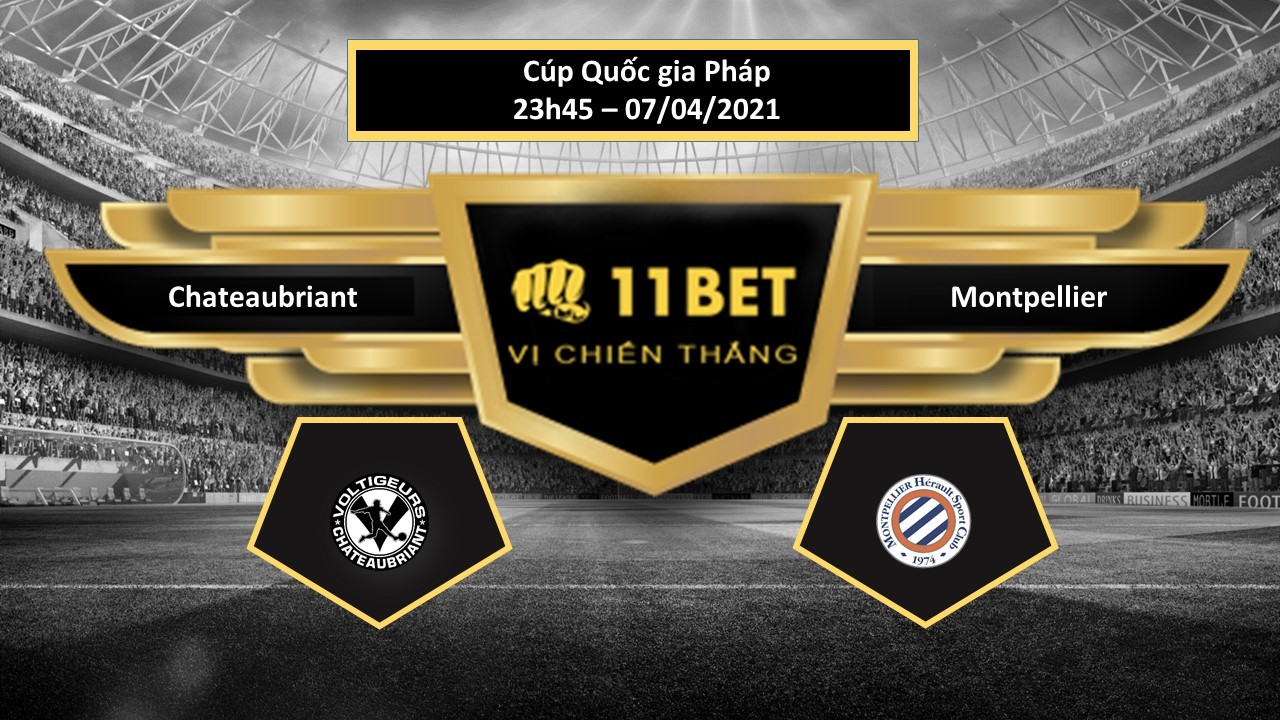 11BET Tip bóng đá Chateaubriant vs Montpellier ,  hôm nay 07/04/2021