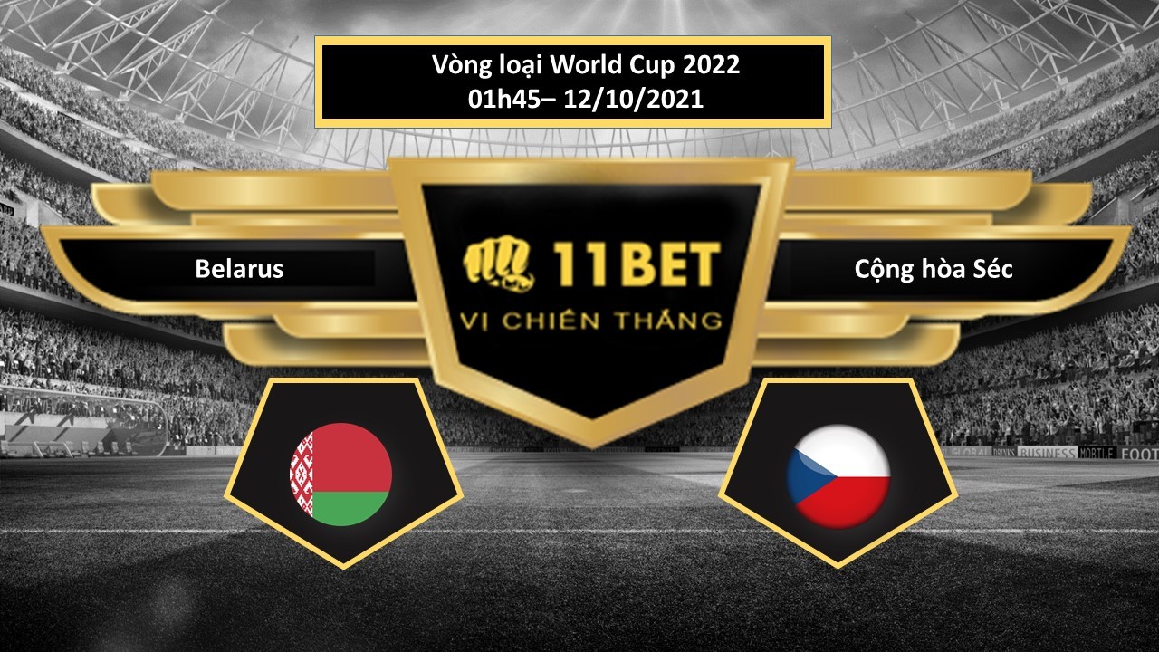 11BET Tip bóng đá Belarus vs Cộng hòa Séc  , hôm nay 12/10/2021