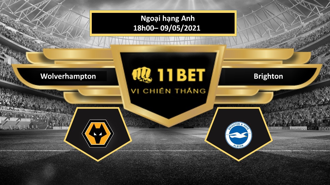 11BET Tip bóng đá Wolverhampton vs Brighton  , hôm nay 09/05/2021