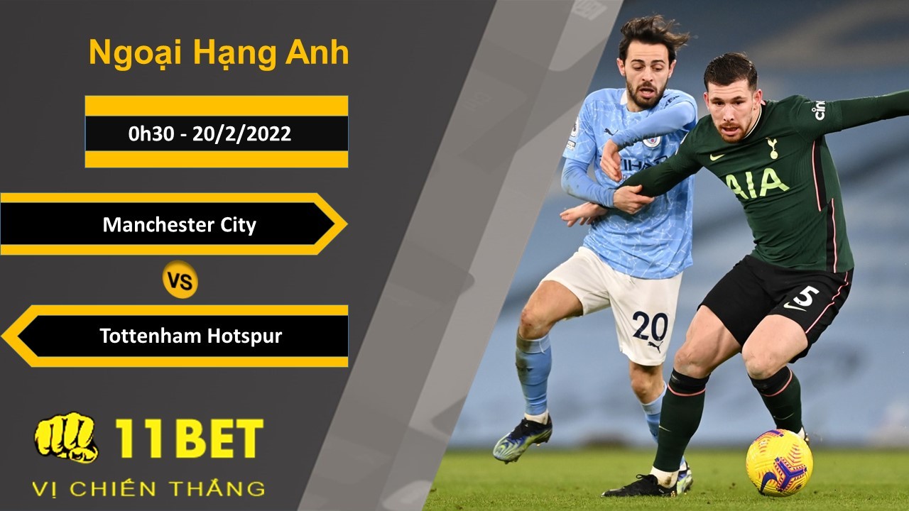 11BET Soi kèo Manchester City vs Tottenham Hotspur, 0h30, 20/2/2022