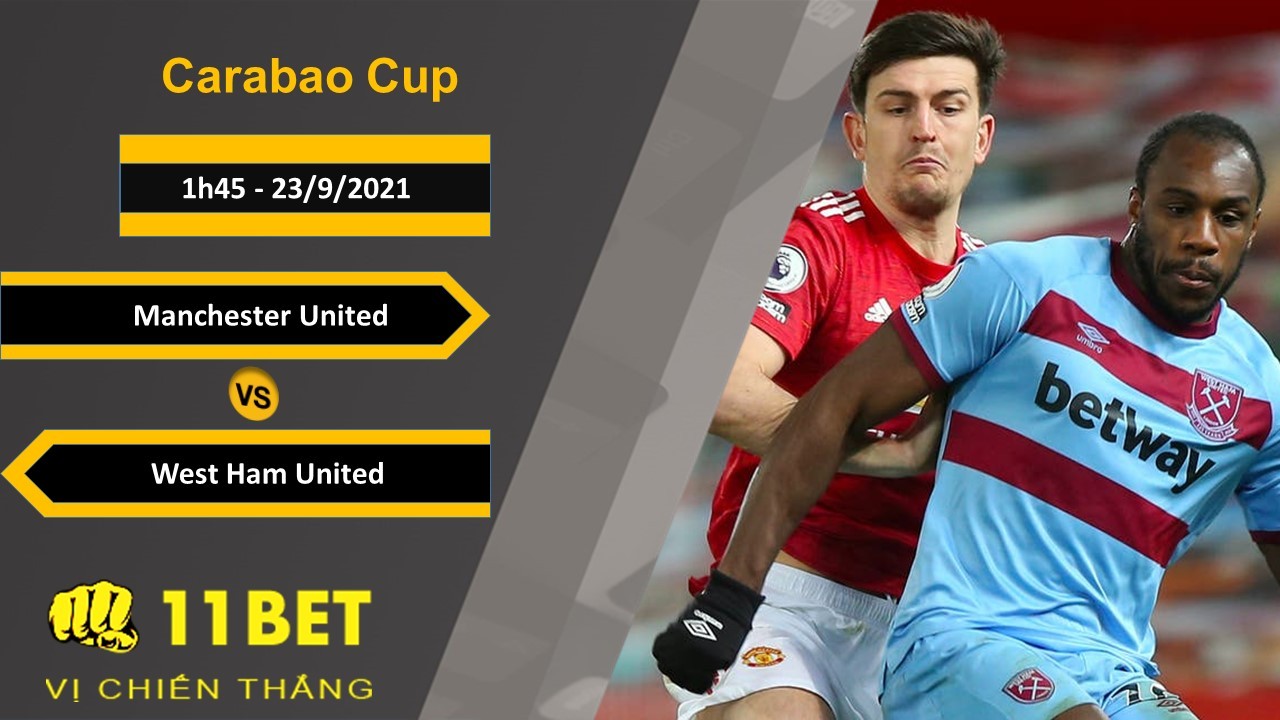 11BET Soi kèo Manchester United vs West Ham United, 1h45, 23/9/2021