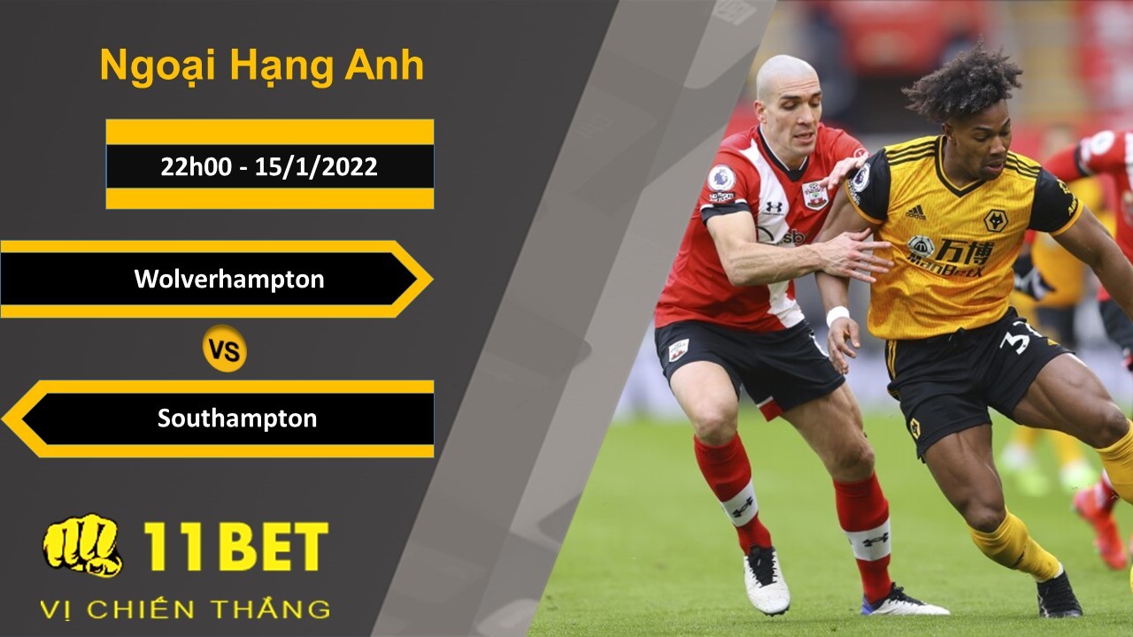 11BET Soi kèo Wolverhampton vs Southampton, 22h00, 15/1/2022