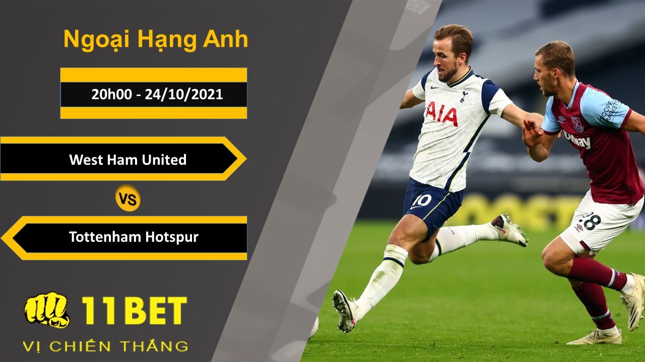 11BET Soi kèo West Ham United vs Tottenham Hotspur, 20h00, 24/10/2021