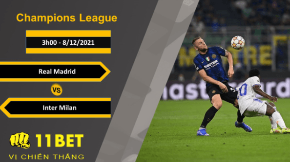 11BET Soi kèo Real Madrid vs Inter Milan, 3h00, 8/12/2021