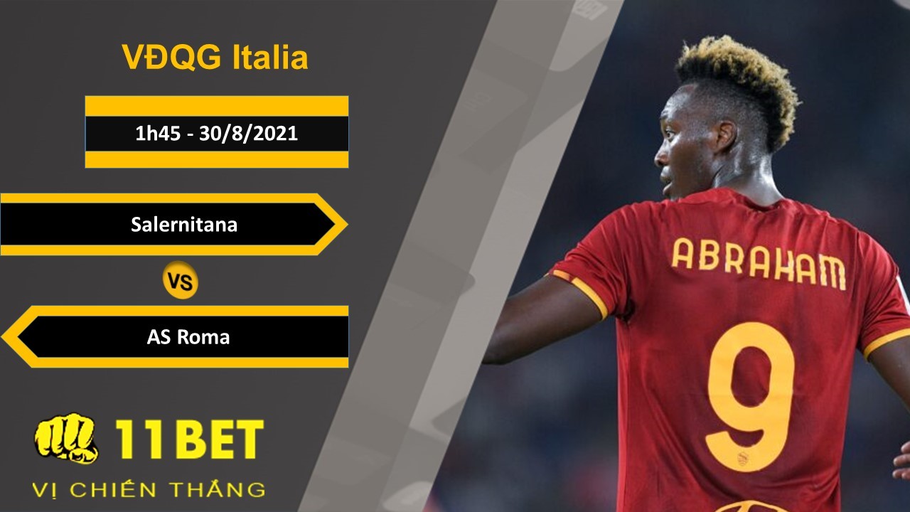 11BET Soi kèo Salernitana vs AS Roma, 1h45, 30/8/2021