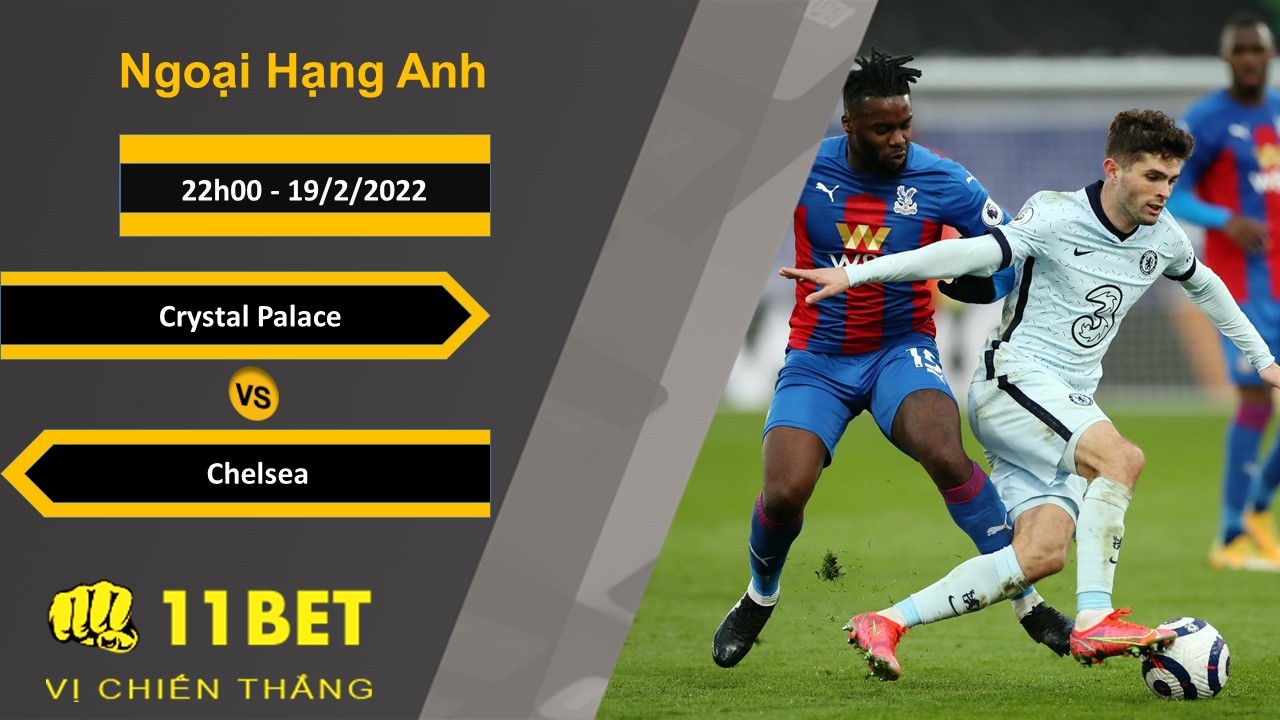 11BET Soi kèo Crystal Palace vs Chelsea, 22h00, 19/2/2022