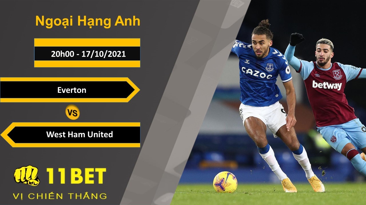 11BET Soi kèo Everton vs West Ham United, 20h00, 17/10/2021