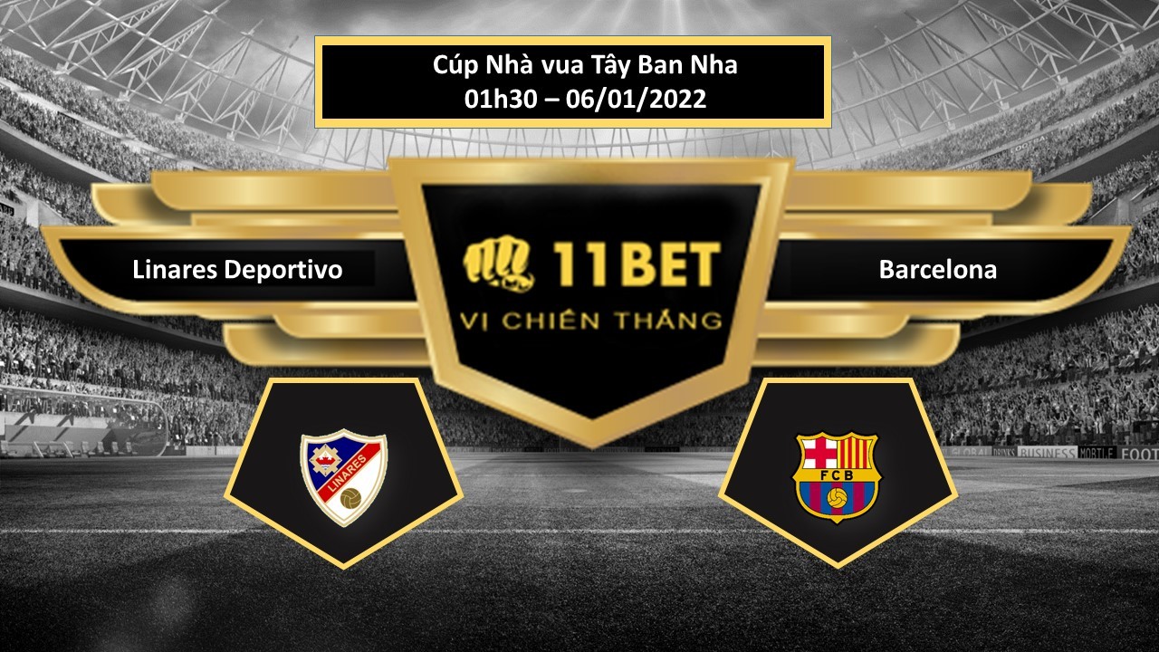11BET Tip bóng đá Linares Deportivo vs Barcelona ,  hôm nay 06/01/2022