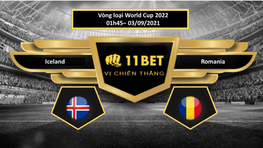 11BET Tip bóng đá Iceland vs Romania, hôm nay 03/09/2021