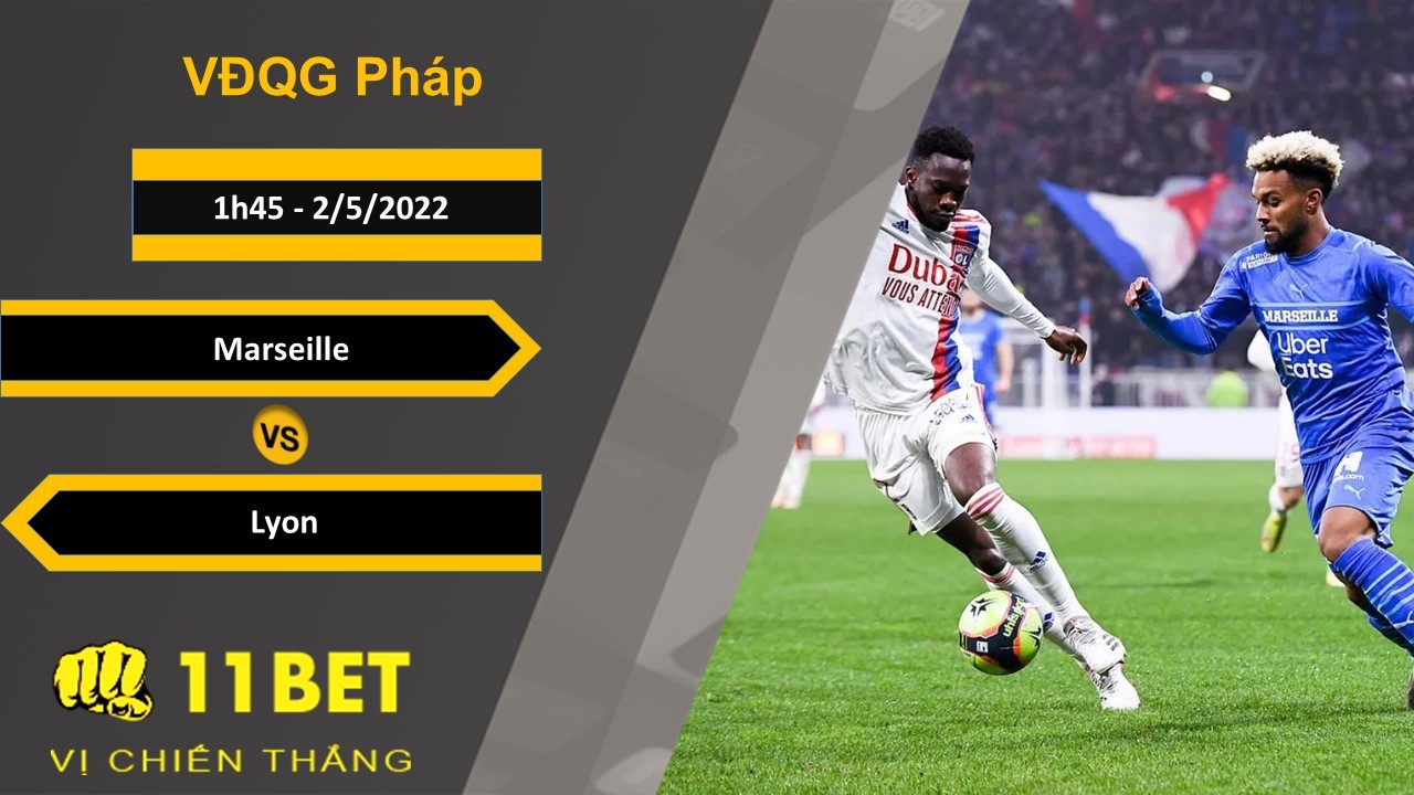 11BET Soi kèo Marseille vs Lyon, 1h45, 2/5/2022