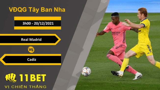 11BET Soi kèo Real Madrid vs Cadiz, 3h00, 20/12/2021