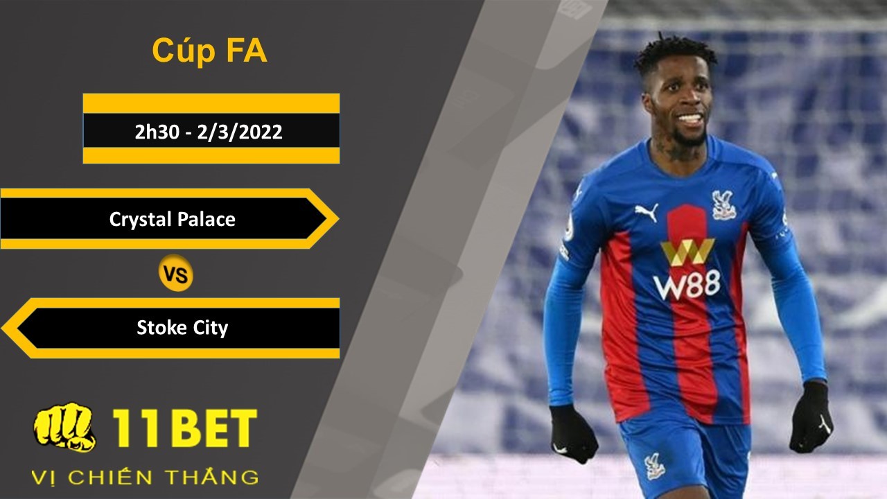 11BET Soi kèo Crystal Palace vs Stoke City, 2h30, 2/3/2022
