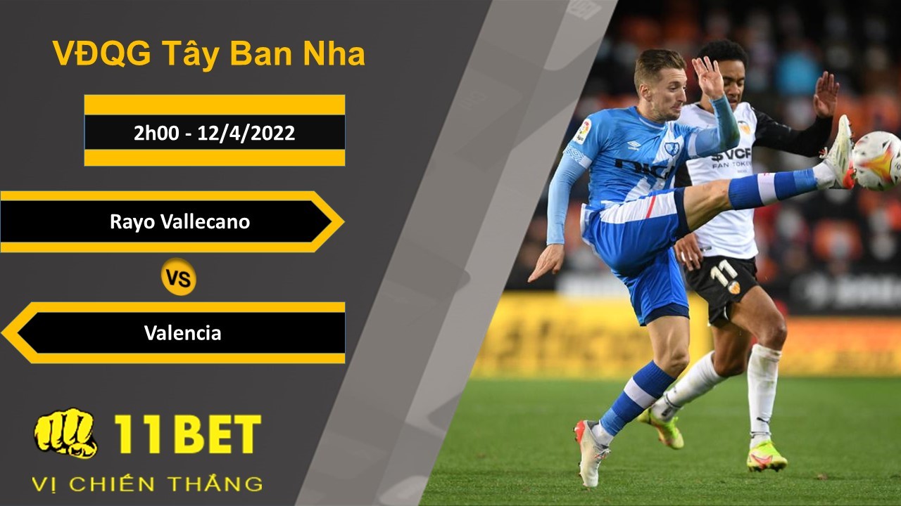 11BET Soi kèo Rayo Vallecano vs Valencia, 2h00, 12/4/2022