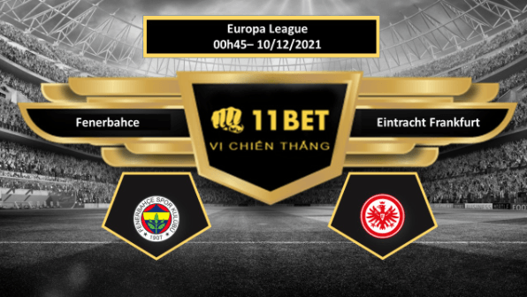 11BET Tip bóng đá Fenerbahce vs Eintracht Frankfurt  ,  hôm nay 10/12/2021
