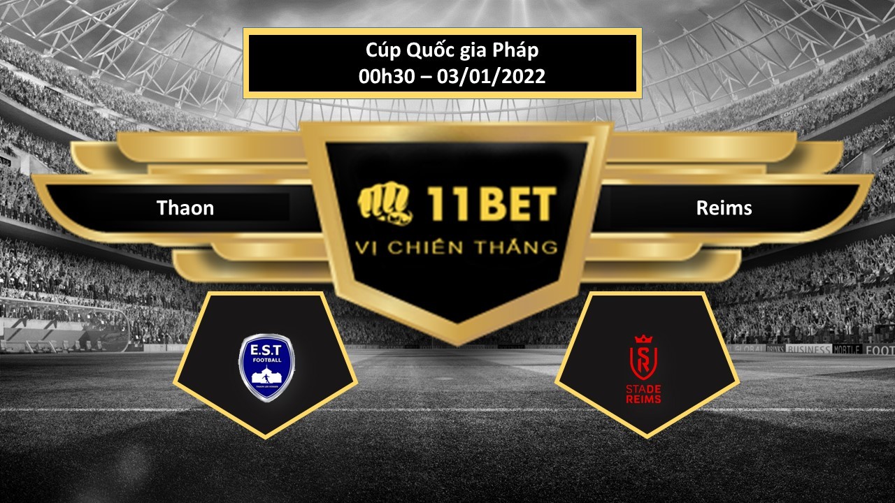 11BET Tip bóng đá Thaon vs Reims , hôm nay 03/01/2022