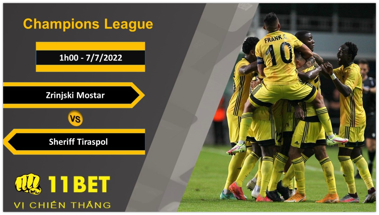 11BET Soi kèo Zrinjski Mostar vs Sheriff Tiraspol, 1h00, 7/7/2022