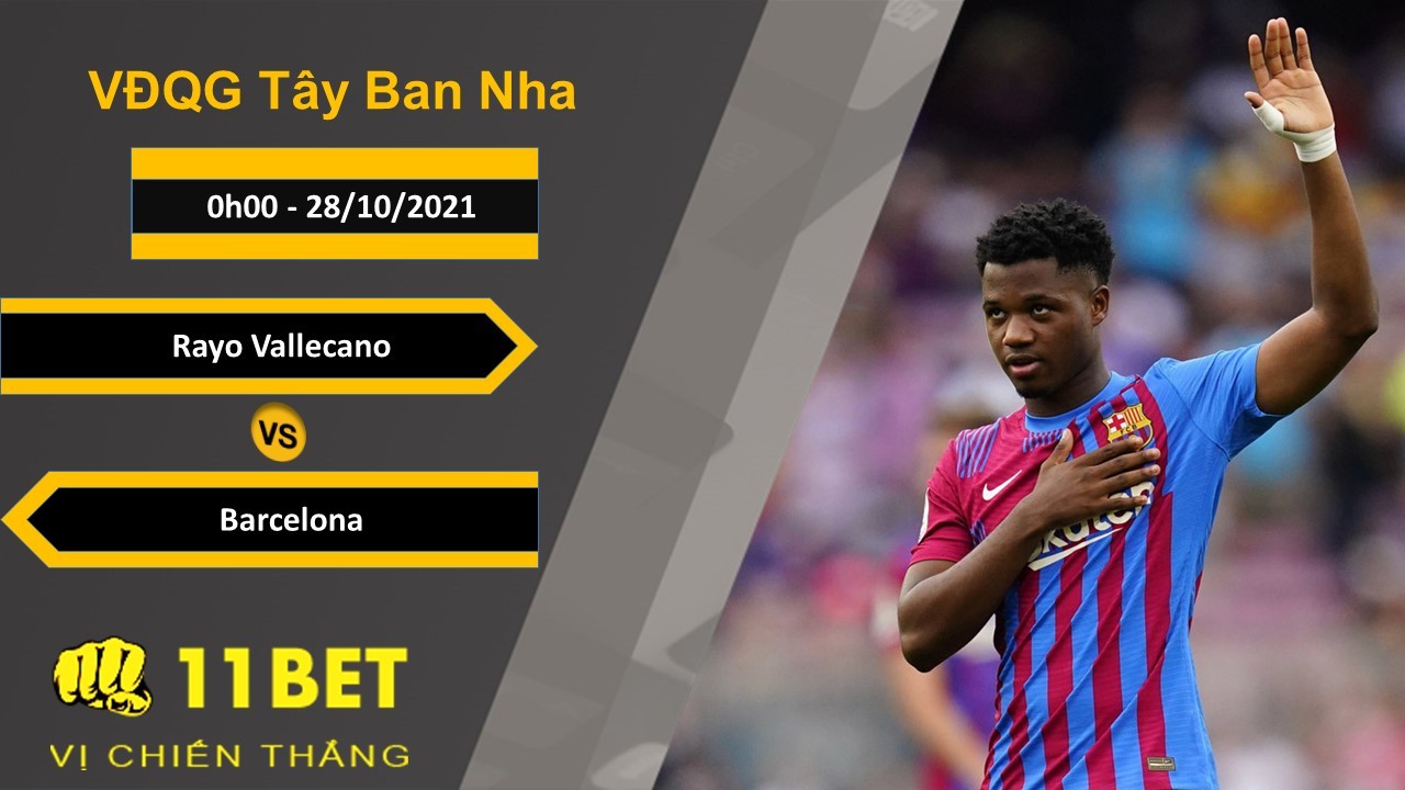 11BET Soi kèo Rayo Vallecano vs Barcelona, 0h00, 28/10/2021