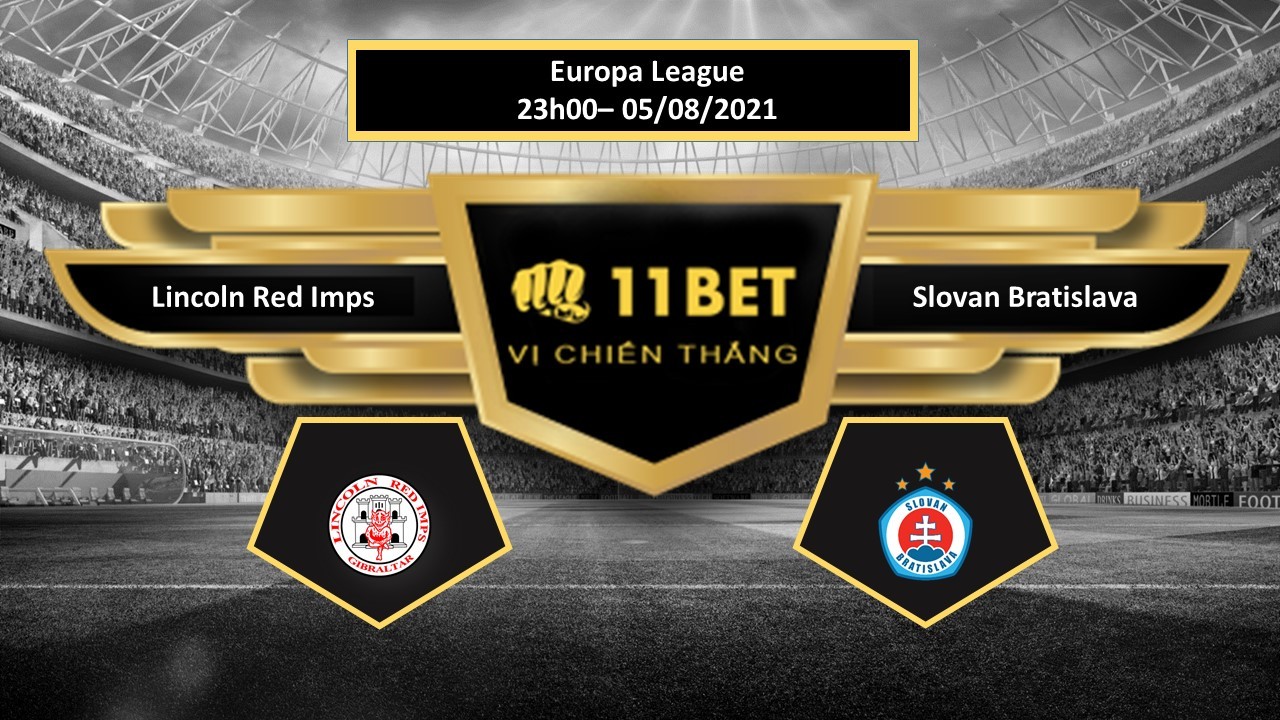 11BET Tip bóng đá Lincoln Red Imps vs Slovan Bratislava , hôm nay 05/08/2021