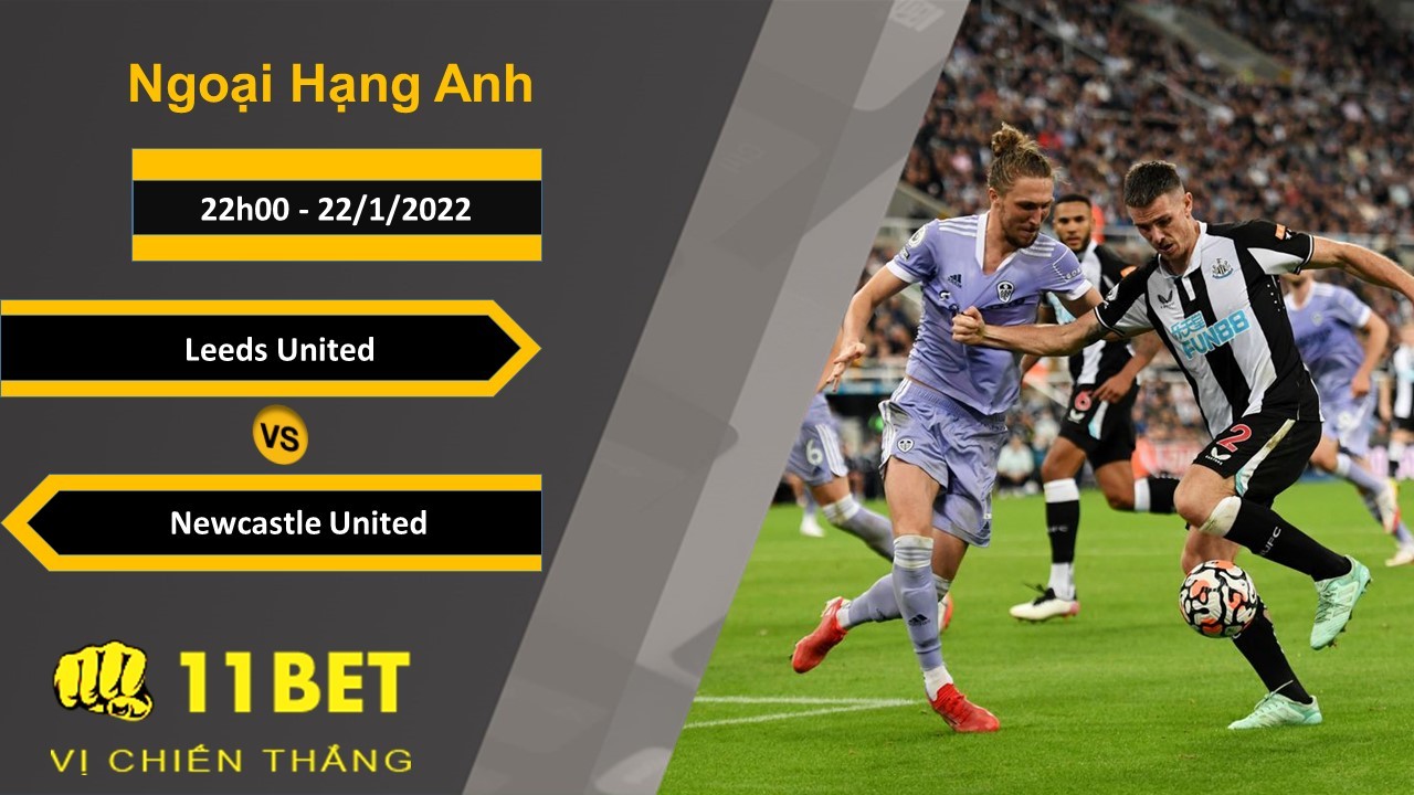 11BET Soi kèo Leeds United vs Newcastle United, 22h00, 22/1/2022