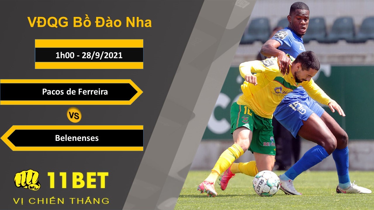 11BET Soi kèo Pacos de Ferreira vs Belenenses, 1h00, 28/9/2021