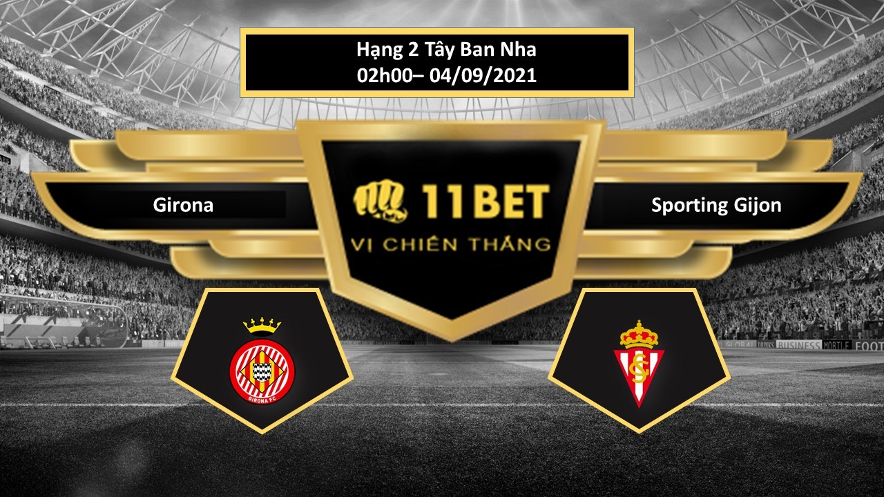 11BET Tip bóng đá Girona vs Sporting Gijon , hôm nay 04/09/2021