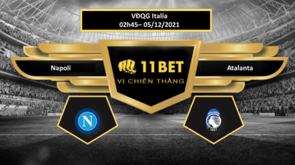 11BET Tip bóng đá Napoli vs Atalanta , hôm nay 05/12/2021