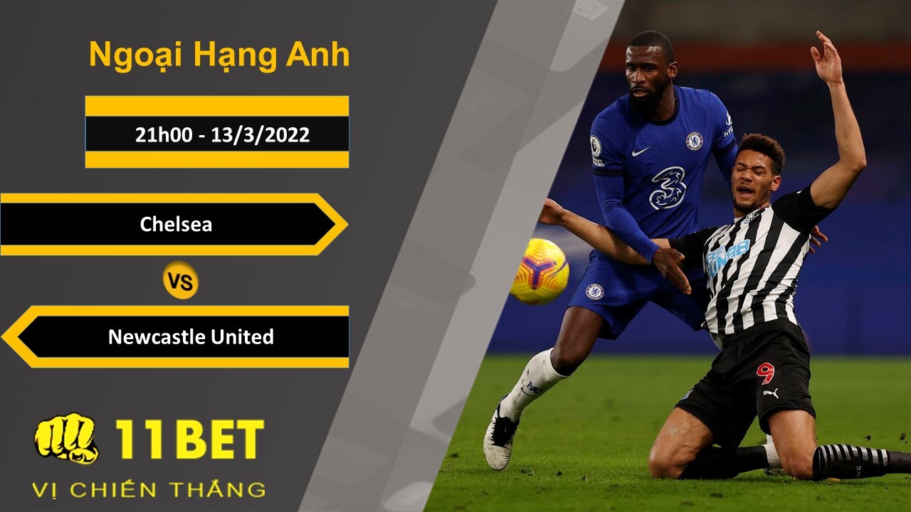 11BET Soi kèo Chelsea vs Newcastle United, 21h00, 13/3/2022