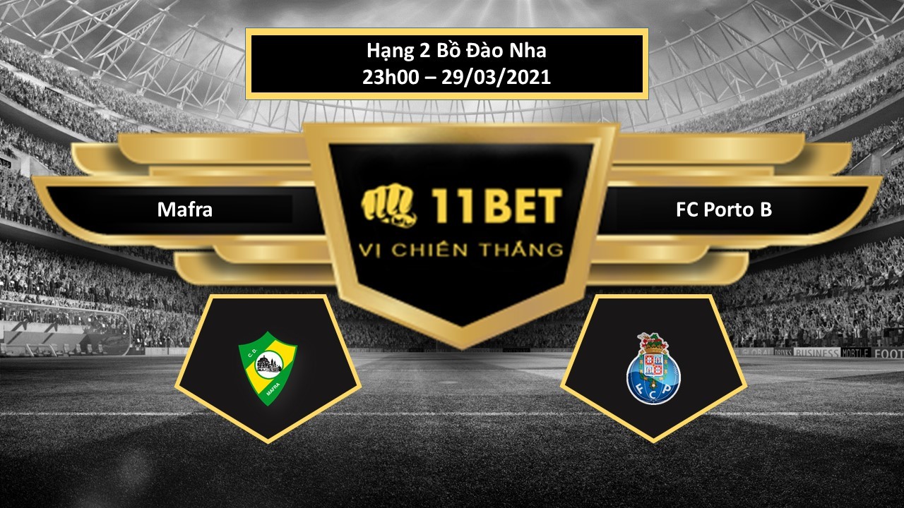 11BET Tip bóng đá Mafra vs FC Porto B , hôm nay 29/03/2021