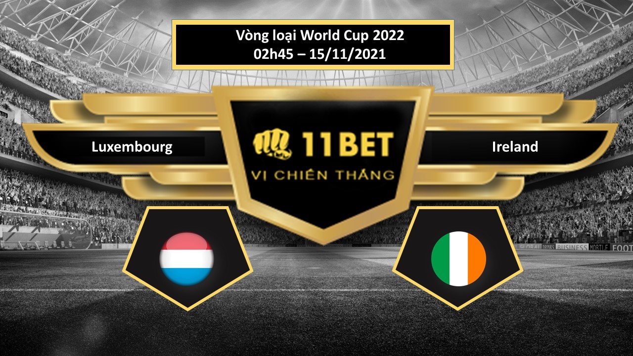 11BET Tip bóng đá Luxembourg vs Ireland , hôm nay 15/11/2021
