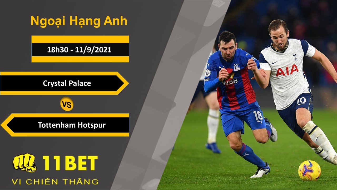 11BET Soi kèo Crystal Palace vs Tottenham Hotspur, 18h30, 11/9/2021