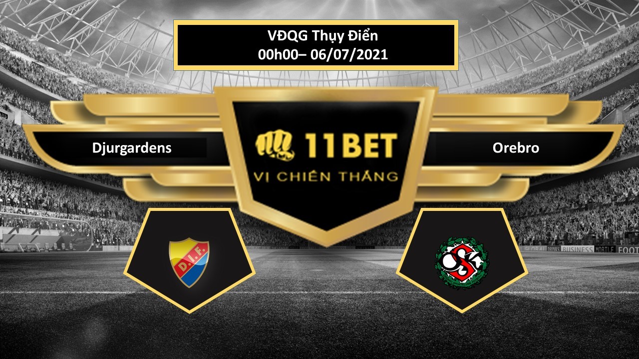 11BET Tip bóng đá Djurgardens vs Orebro  , hôm nay 06/07/2021