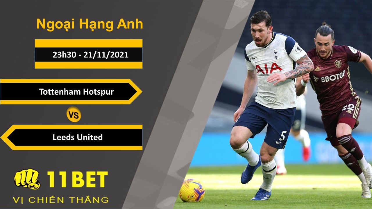11BET Soi kèo Tottenham Hotspur vs Leeds United, 23h30, 21/11/2021