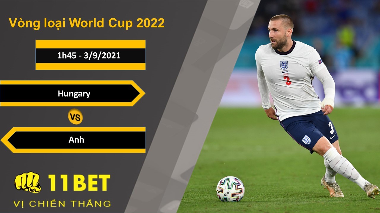 11BET Soi kèo Hungary vs Anh, 1h45, 3/9/2021